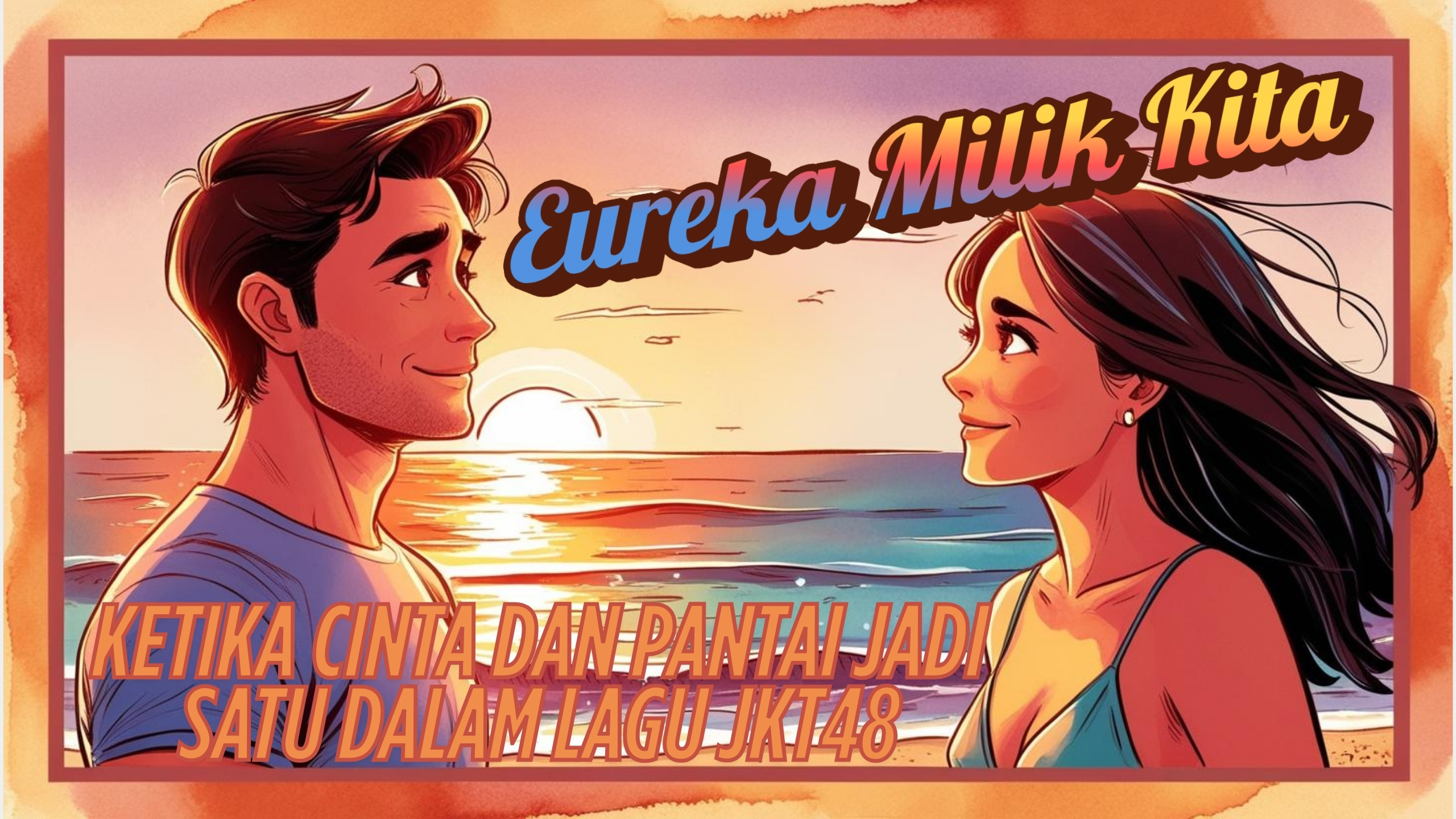 Eureka Milik Kita – Ketika Cinta dan Pantai Jadi Satu dalam Lagu JKT48
